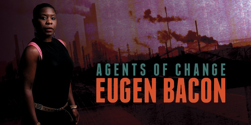 Eugen Bacon: Agents of Change