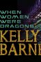 Kelly Barnhill: When Women Were Dragons