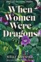 Gary K. Wolfe Reviews <b>When Women Were Dragons</b> by Kelly Barnhill