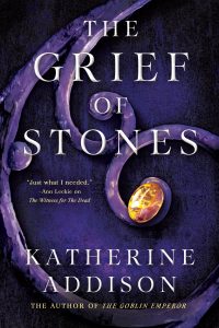 Liz Bourke Reviews <b>The Grief of Stones</b> by Katherine Addison