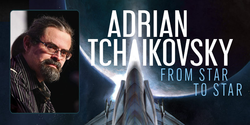 Adrian Tchaikovsky: From Star to Star