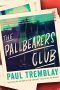 Paula Guran Reviews <b>The Pallbearers Club</b> by Paul Tremblay