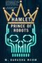 Cover Reveal: <b>Hamlet, Prince of Robots</b> by M. Darusha Wehm