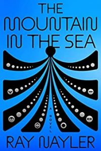 Gary K. Wolfe Reviews <b>The Mountain in the Sea</b> by Ray Nayler