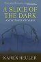 Caren Gussoff Sumption Reviews <b>A Slice of the Dark and Other Stories</b> by Karen Heuler