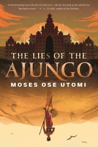 Maya C. James Reviews <b>The Lies of the Ajungo</b> by Moses Ose Utomi