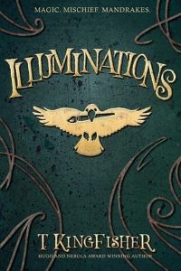 Adrienne Martini Reviews <b>Illuminations</b> by T. Kingfisher
