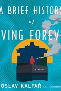 Jake Casella Brookins Reviews <b>A Brief History of Living Forever</b> by Jaroslav Kalfař