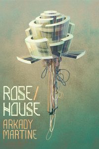 Russell Letson Reviews <b>Rose/House</b> by Arkady Martine