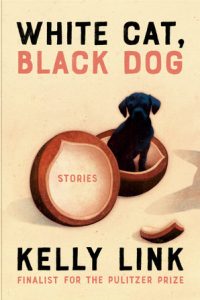 Gary K. Wolfe Reviews <b>White Cat, Black Dog</b> by Kelly Link