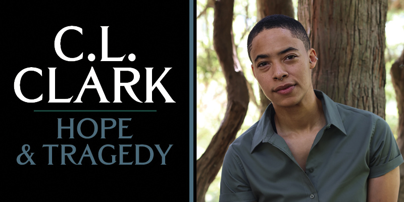 C.L. Clark: Hope and Tragedy