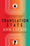Adrienne Martini Reviews <b>Translation State</b> by Ann Leckie