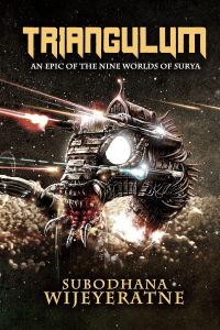 Alexandra Pierce Reviews <b>Triangulum: An Epic of the Nine Worlds of Surya</b> by Subodhana Wijeyeratne