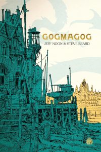 Ian Mond Reviews <b>Gogmagog</b> by Jeff Noon & Steve Beard