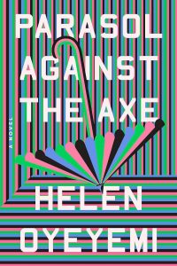 Ian Mond Reviews <b>Parasol Against the Axe</b> by Helen Oyeyemi