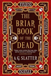 Alexandra Pierce Reviews <b>The Briar Book of the Dead</b> by A.G. Slatter