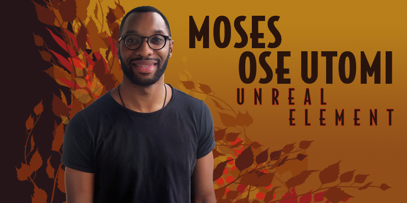 Moses Ose Utomi: Unreal Element
