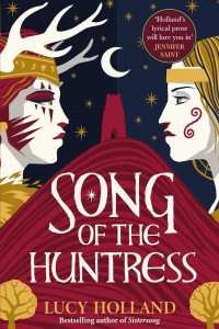 Alexandra Pierce Reviews <b>Song of the Huntress</b> by Lucy Holland