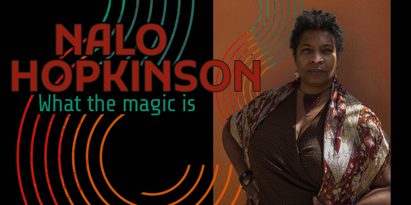 Nalo Hopkinson: What the Magic Is