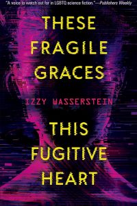 Gary K. Wolfe Reviews <b>These Fragile Graces, This Fugitive Heart</b> by Izzy Wasserstein