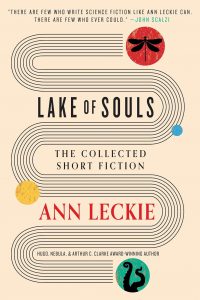 Gary K. Wolfe Reviews <b>Lake of Souls: The Collected Short Fiction</b> by Ann Leckie
