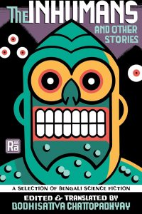Niall Harrison Reviews <b>The Inhumans and Other Stories: A Selection of Bengali Science Fiction</b> edited by Bodhisattva Chattopadhyay