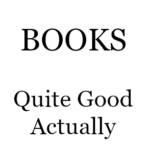 Books: Quite Good Actually