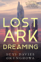Gary K. Wolfe Reviews <b>Lost Ark Dreaming</b> by Suyi Davies Okungbowa