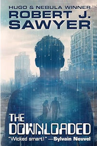 Paul Di Filippo Reviews Robert J. Sawyer’s <b>The Downloaded</b>