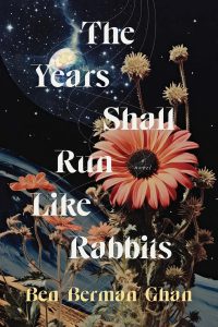 cover for The Years Shall Run Like Rabbits by Ben Berman Ghan