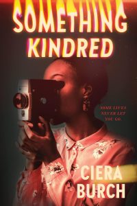 <b>Something Kindred</b> by Ciera Burch: Review by Colleen Mondor