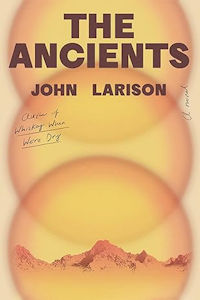 <b>The Ancients</b> by John Larison : Review by Paul Di Filippo