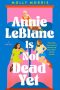 <b>Annie LeBlanc Is Not Dead Yet</b> by Molly Morris: Review by Colleen Mondor