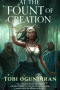 <b>At the Fount of Creation</b> by Tobi Ogundiran: Review by Archita Mittra