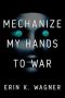 <b>Mechanize My Hands to War</b>, by Erin K. Wagner : Review by Paul Di Filippo