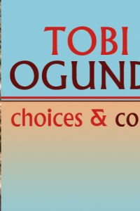 Tobi Ogundiran: Choices & Consequences