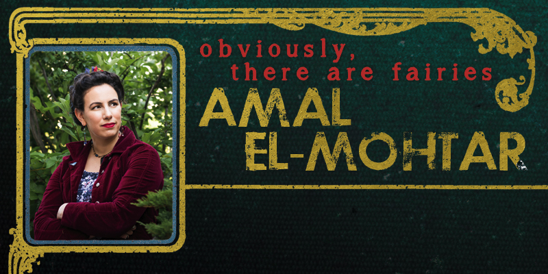 Amal El-Mohtar: Obviously, There Are Fairies